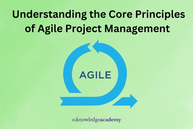 Understanding the Core Principles of Agile Project Management