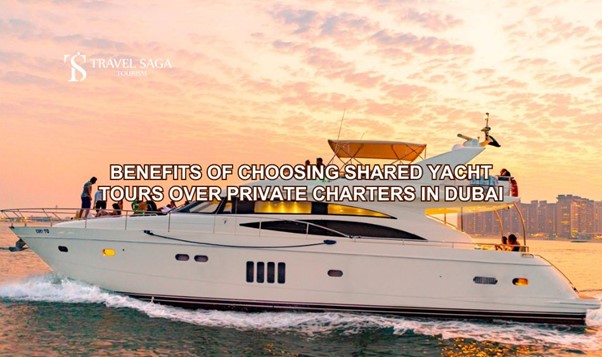 Benefits of Choosing Shared Yacht Tours Over Private Charters in Dubai