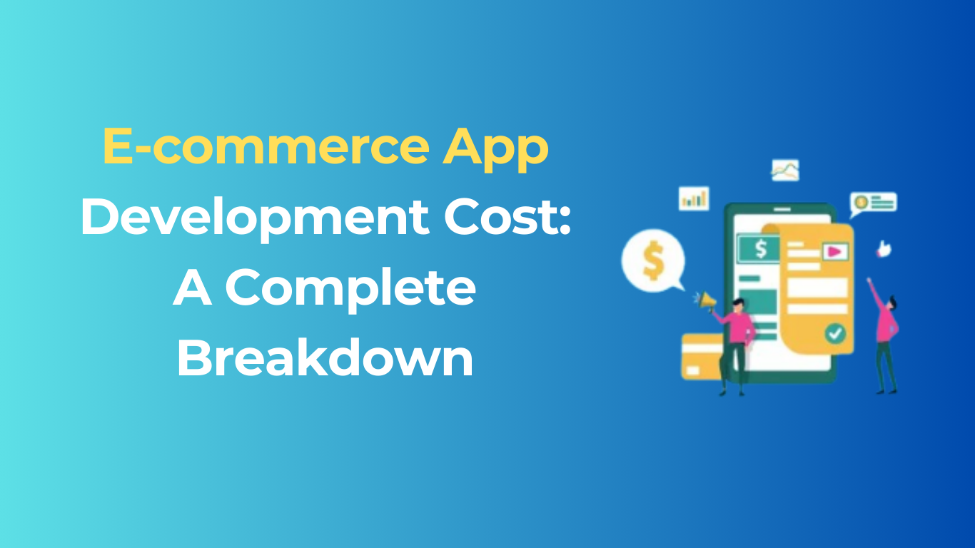 Ecommerce App Development Cost: A Complete Breakdown